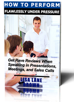 How to Perform Flawlessly Under Pressure Get Rave Reviews When Speaking in Presentations, Meetings, and Sales Calls