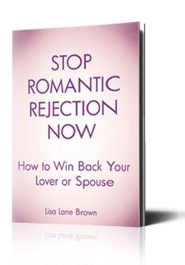 Stop Romantic Rejection Now How to Win Back Your Lover or Spouse